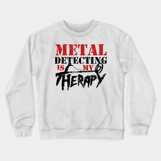 Metal Detecting is my Therapy. Designed my the Windy Digger Merchandising Company Crewneck Sweatshirt by Windy Digger Metal Detecting Store